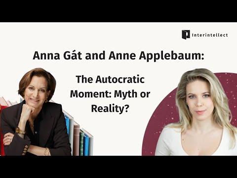 Anna Gát and Anne Applebaum: The Autocratic Moment: Myth or Reality?
