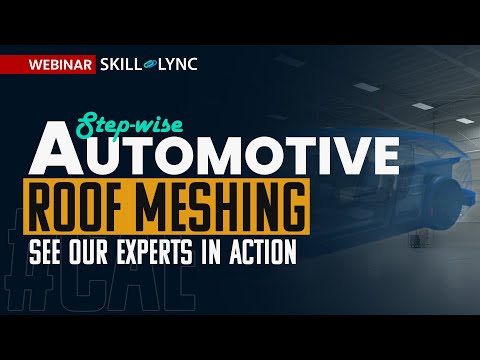 Step Wise Automotive Roof Meshing | Free Certified Workshop | Skill Lync