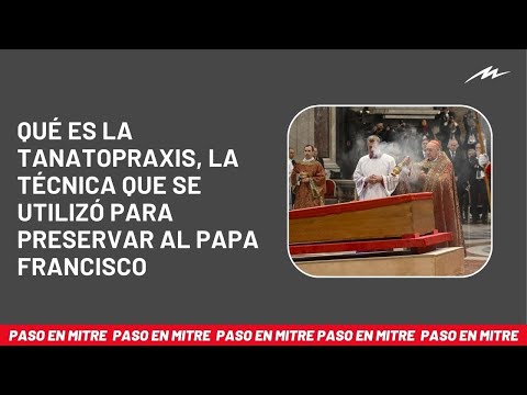 Qué es la tanatopraxis, la técnica que el Vaticano utilizó para preservar al papa Francisco