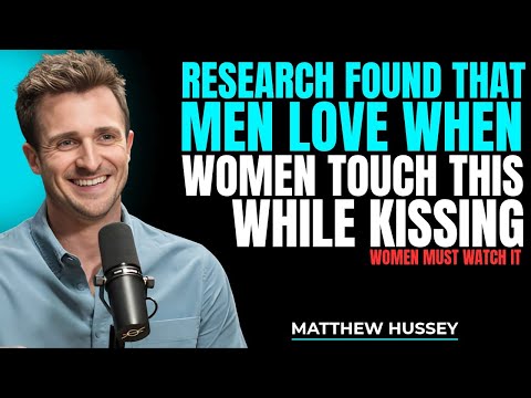 Research Found That Men Love When Women Touch THIS While Kissing | Matthew Hussy