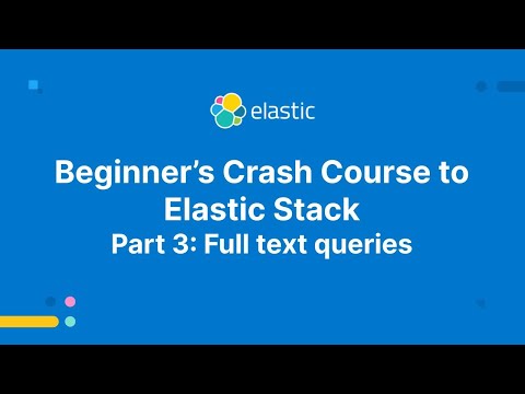 Beginner’s Crash Course to Elastic Stack -  Part 3: Full text queries