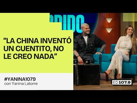 "No le creí nada a la China y el vínculo con Icardi es tóxico" | #Yanina1079