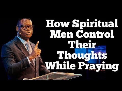 How Spiritual Men Control Their Thoughts While Praying||APOSTLE AROME OSAYI