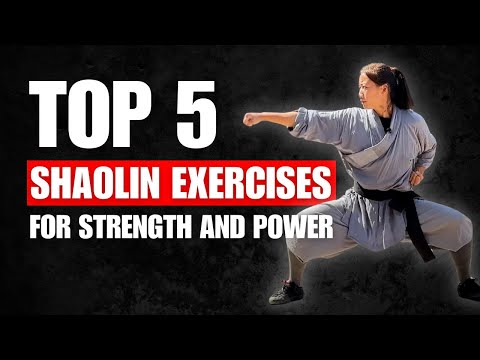Top 5 Shaolin Kung Fu Exercises for Strength and Power