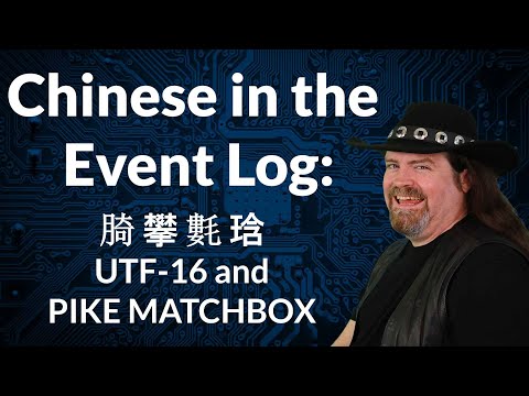Chinese in the Event Log, UTF-16, and PIKE MATCHBOX