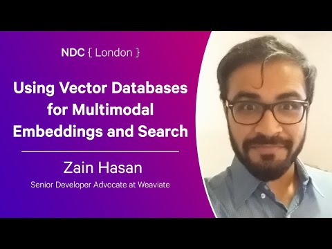 Using Vector Databases for Multimodal Embeddings and Search - Zain Hasan - NDC London 2024