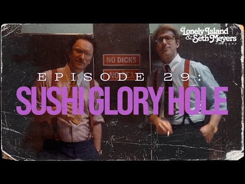Sushi Glory Hole | The Lonely Island and Seth Meyers Podcast Episode 29