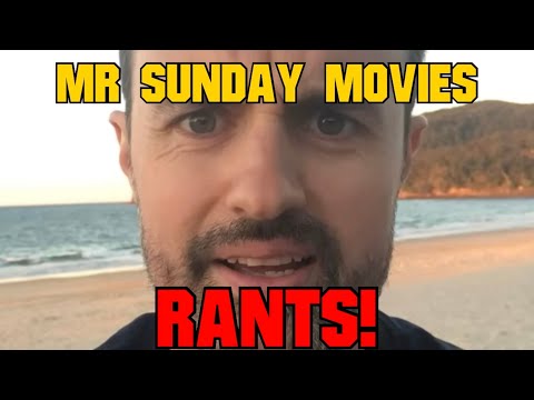 Mr Sunday Movies Rants!