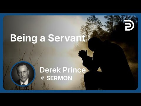 Being a Servant | Derek Prince