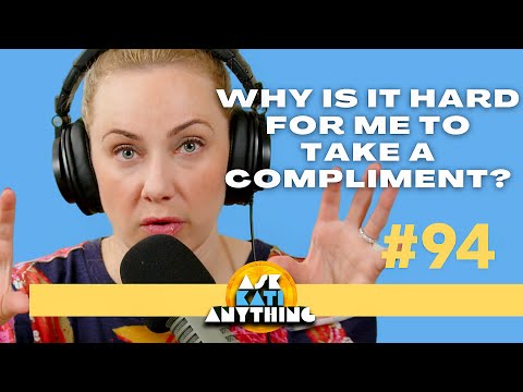 "Why is it hard for me to take a compliment?" AKA ep. 94