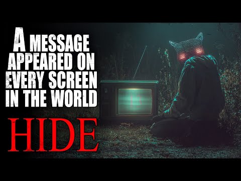 “A message appeared on every screen in the world HIDE” | Creepypasta Storytime