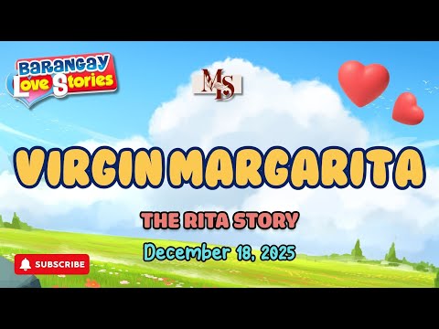 VIRGIN MARGARITA - RITA | BARANGAY LOVE STORIES | PAPA DUDUT STORIES | DECEMBER 18, 2025