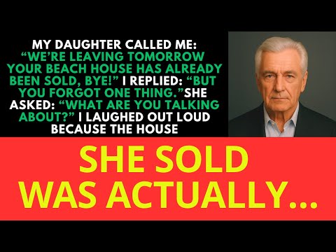 We’re leaving tomorrow, Dad. I’ve sold your beach house.” But what she didn’t know was…