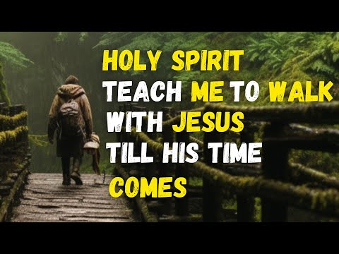 How to WALK with the HOLY SPIRIT before JESUS' time comes.