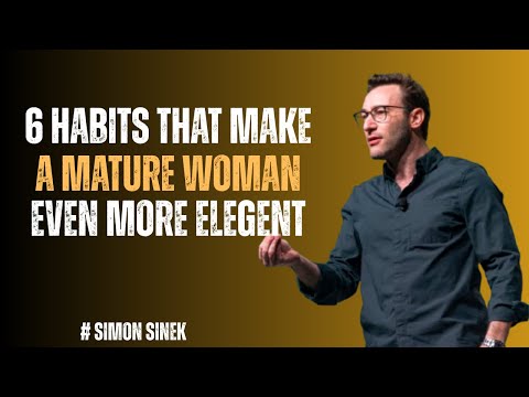 6 Habits that Make a HIGH VALUE Mature Woman IRRESISTIBLE || Simon Sinek