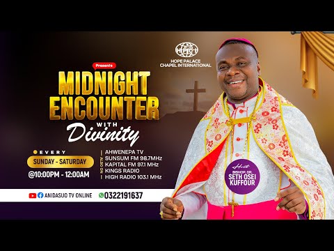 MIDNIGHT ENCOUNTER with DIVINITY with Bishop Dr. Seth Osei Kuffour || 22.12.2025