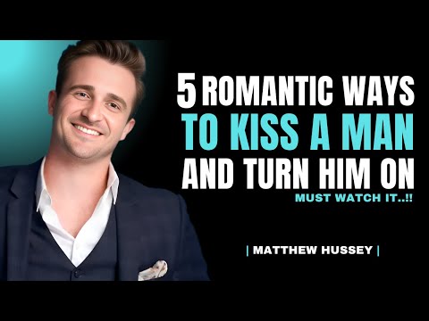 5 Kisses That Make Him Obsessed With You | Matthew Hussey Dating Tips