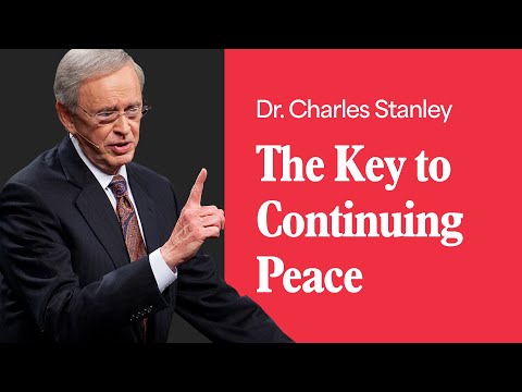 The Key To Continuing Peace – Dr. Charles Stanley