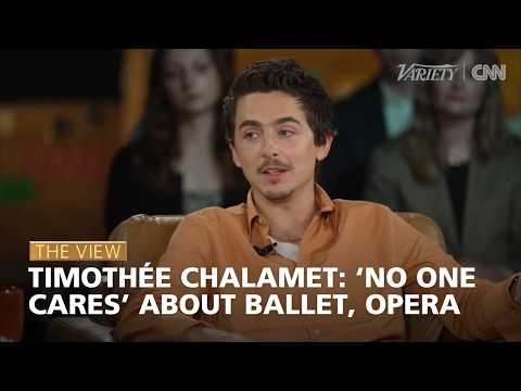 Timothée Chalamet: ‘No One Cares’ About Ballet, Opera | The View