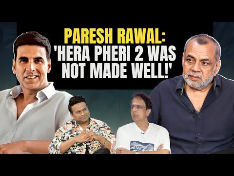 Paresh Rawal: 'Why do people care if Akshay Kumar does 5 films a year?'