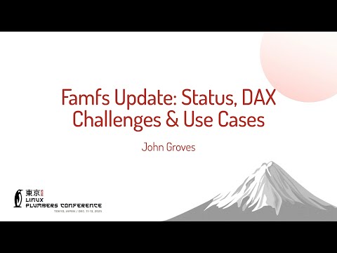 Famfs Update: Status, DAX Challenges & Use Cases - John Groves (Micron)