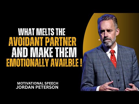 Jordan Peterson : What Melts the Avoidant Partner (And Makes Them Emotionally Available)