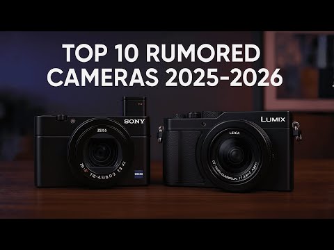 Top 10 Rumored Cameras of 2025 - 2026