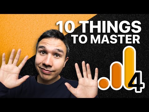 10 Things to Master in Google Analytics 4