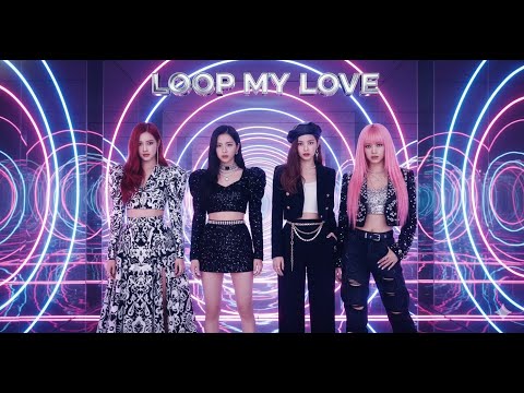 BLACKPINK (블랙핑크) - 'LOOP MY LOVE' Official M/V