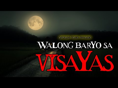 WALONG BARYO SA VISAYAS - ASWANG TRUE STORIES