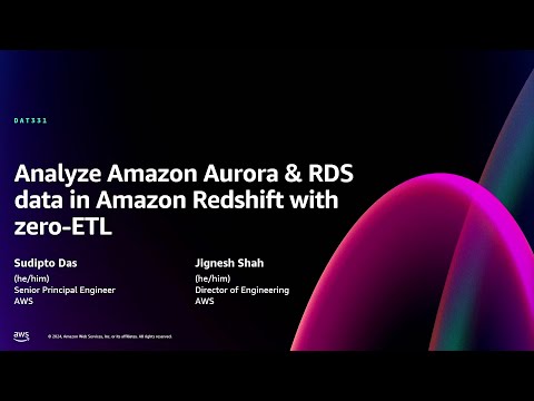 AWS re:Invent 2024 - Analyze Amazon Aurora & RDS data in Amazon Redshift with zero-ETL (DAT331)