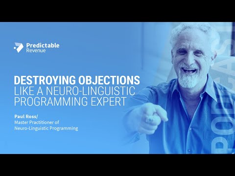 Destroying Objections like a Neuro-Linguistic Programming Expert | Predictable Revenue Podcast