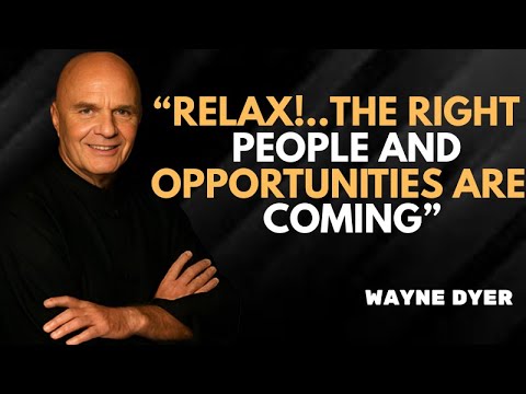 Relax — The Right People and Luxuries Are Already Coming to You | Wayne Dyer