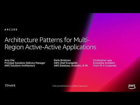 AWS re:Invent 2018: Architecture Patterns for Multi-Region Active-Active Applications (ARC209-R2)
