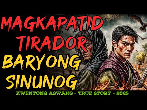 MAGKAPATID NA TIRADOR NG ASWANG SA BARYONG SINUNOG NG APOY