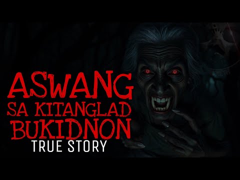 ASWANG SA KITANGLAD BUKIDNON | Aswang True Story