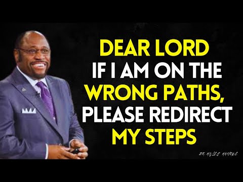 Dear GOD, If I AM Chasing the WRONG Things, WRONG People, WRONG Path, Please REDIRECT ME | DR MYLES