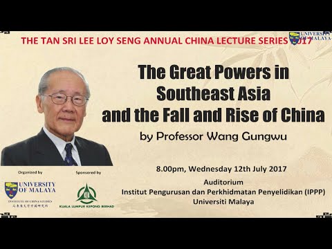 Professor Wang Gungwu : The Great Powers in Southeast Asia and the Fall and Rise of China