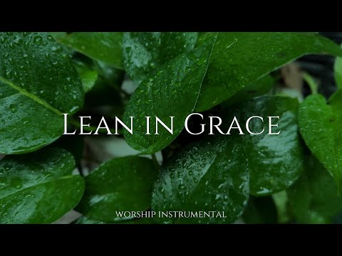 Lean in Grace | Peaceful Instrumental Worship Music for Prayer & Stillness