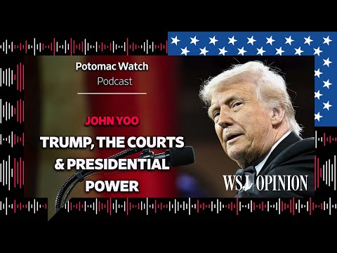 Paul Gigot and John Yoo on Donald Trump, the Courts and Presidential Power