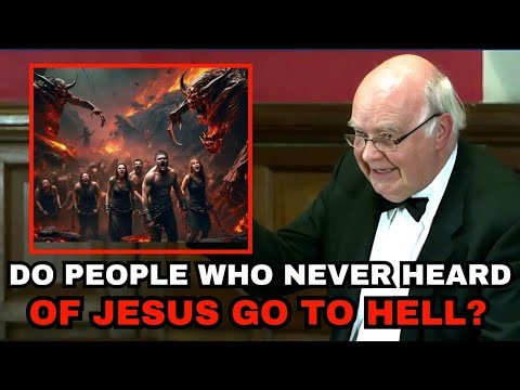 Can God Send Someone to Hell Who NEVER Heard of Jesus? | Dr. John Lennox