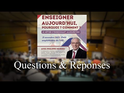 "Enseigner aujourd'hui, pourquoi, comment ?" de Philippe Meirieu Question & Réponse