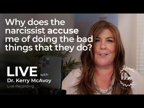 Why does the NARCISSIST ACCUSE ME of doing the bad things that they do? | LIVE with Dr. Kerry McAvoy