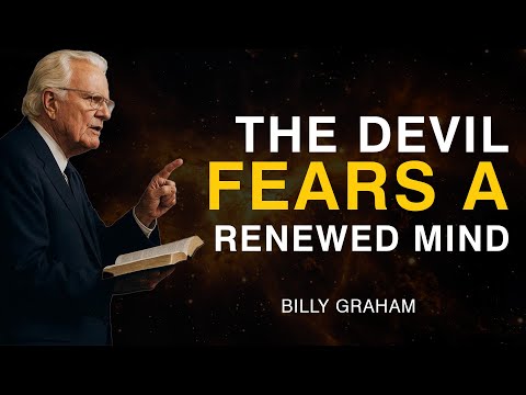 The Devil Is Terrified of a Renewed Mind—Be That Person - Billy Graham