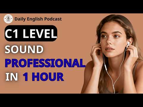 C1 English Masterclass: Advanced Vocabulary to Speak Fluent English Naturally |Daily English Podcast