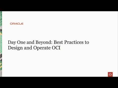 Day One and Beyond: Best Practices to Design and Operate Oracle Cloud
