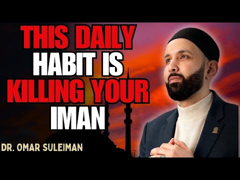 THE ONE HABIT THAT SILENTLY DESTROYS YOUR IMAN EVERY DAY | DR. OMAR SULEIMAN