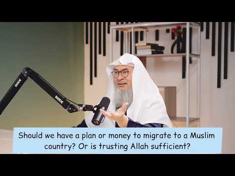 Must have money & PLAN to migrate to Muslim country or trusting Allah is sufficient? assim al hakeem