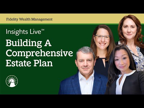 Insights Live Building A Comprehensive Estate Plan | Fidelity Investments