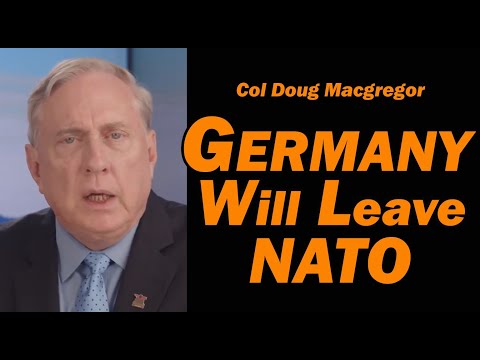Col Doug Macgregor: Germany  Will Leave NATO!